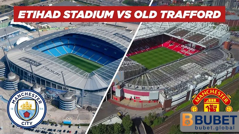 Derby Manchester: Cuộc đối đầu giữa Man United và Man City 3 Sân vận động Etihad và Old Trafford trong derby Manchester