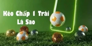 kèo chấp 1 trái 2