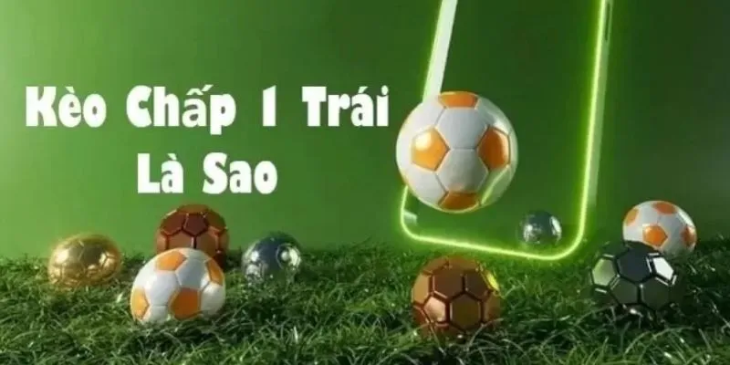 Kèo chấp 1 trái - Hướng dẫn chi tiết và mẹo cược thành công 2 kèo chấp 1 trái 2