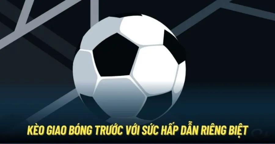 kèo giao bóng trước 3