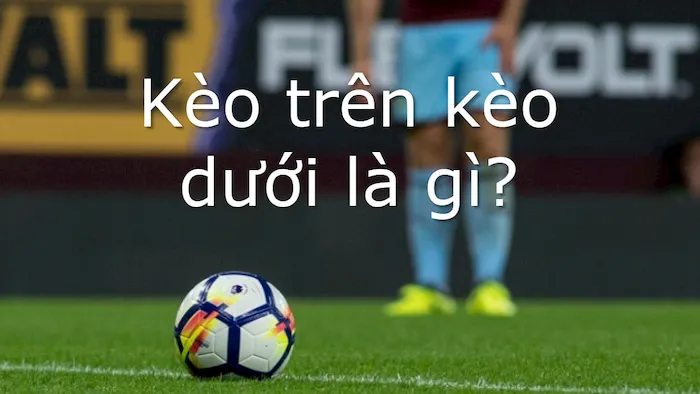 keo-tren-duoi-la-gi-1